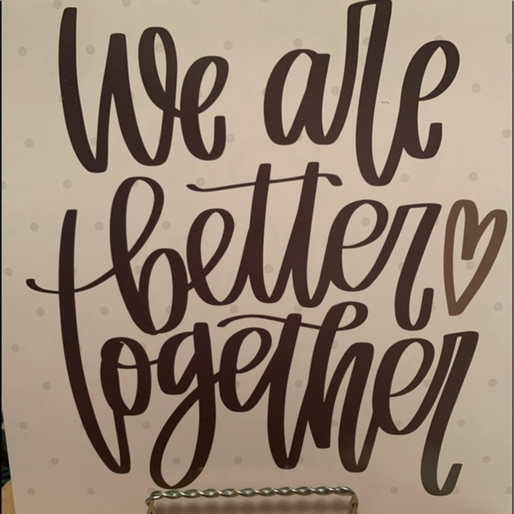“We are better together” print